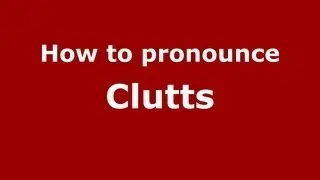 How to Pronounce Clutts - PronounceNames.com