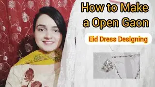 Eid Dress Designing | How to Make A Open Gaon With Aks Attire