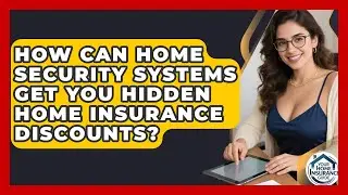 How Can Home Security Systems Get You Hidden Home Insurance Discounts? - Your Home Insurance Guide