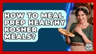 How To Meal Prep Healthy Kosher Meals? - The Kosher Way