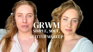 GRWM: Soft, glitter SIMPLE makeup