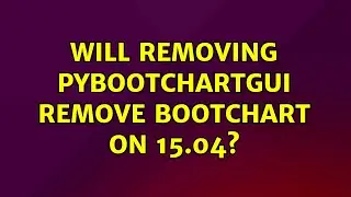 Ubuntu: Will removing pybootchartgui remove bootchart on 15.04?