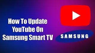 Как обновить YouTube на Samsung Smart TV