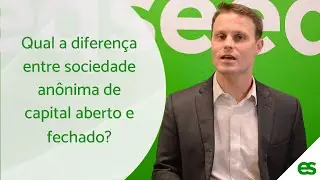 Qual a diferen&ccedil;a entre sociedade an&ocirc;nima de capital aberto e fechado?
