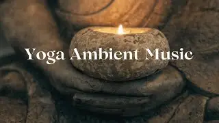 60 Minutes Ambient Yoga Music I Relaxing Music I De Stress