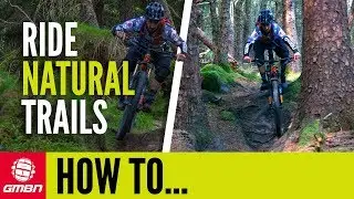How To Ride Natural Mountain Bike Trails | MTB Skills