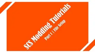 SCS Modding Tutorial | 1. File Setup