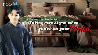 Taking care of you when you’re on your period | Like Father Like Son | Jungkook ff @myjkoo_23