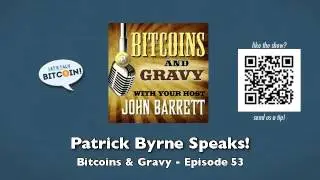 Patrick Byrne Speaks! - Bitcoins and Gravy Episode 53