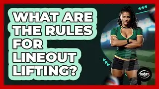 What Are The Rules For Lineout Lifting?