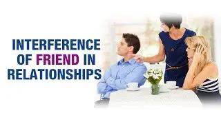 Interference of Friend in Relationships -  Acharya Satish Awasthi - Love with Astrology