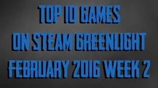 Top 10 Steam Greenlight Games of February 2016 [Week 2]