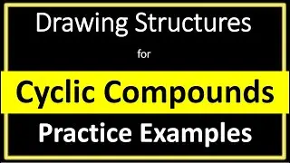 Drawing structures for Cyclic Compounds | Practice Examples | Chemistry 30