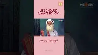 Life should be ON always. #sadhguru #ishafoundation #wisdom