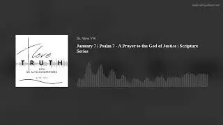 January 7 | Psalm 7 - A Prayer to the God of Justice | Scripture Series