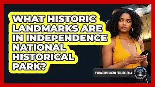 What Historic Landmarks Are In Independence National Historical Park?