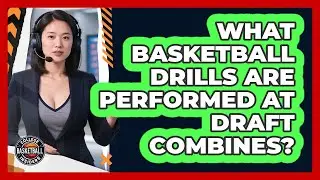 What Basketball Drills Are Performed At Draft Combines?