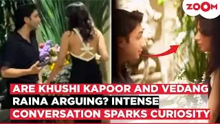 Khushi Kapoor & Vedang Raina's SERIOUS conversation goes VIRAL; Netizens claim they are arguing