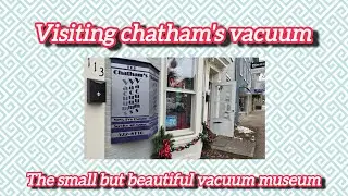 Visiting chatham's vacuums. The small but beautiful vacuum museum. 