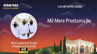 Bhai Jaspreet Singh Fatehgarh Sahib - Mil Mere Preetama Jio [Atam Ras 2024] [4K]