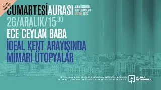 Cumartesi Aurası: Ece Ceylan Baba &ldquo;İdeal Kent Arayışında Mimari &Uuml;topyalar&rdquo;