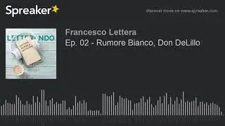 Ep. 02 - Rumore Bianco, Don DeLillo