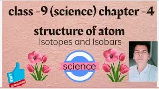 Class 9th Science | ch. 4 | Structure of atom  |  Isotopes | Isobars | Examples of Isotopes &Isobars