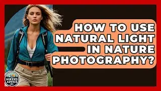 How To Use Natural Light In Nature Photography? - The Hiker's Advice