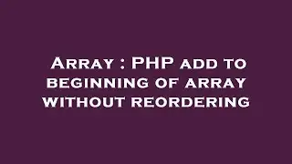 Array : PHP add to beginning of array without reordering