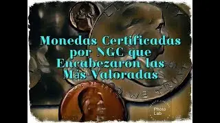 Monedas Certificadas por NGC que Encabezaron las M&aacute;s Valoradas