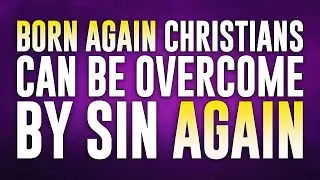 Born Again Christians CAN STILL Choose Sin Over God