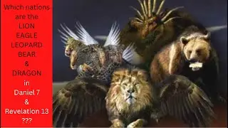 Who are the Dragon, Bear, Leopard, Lion, and Eagle in Daniel and Revelation?