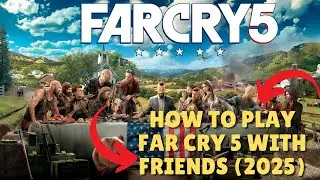 Как играть в Far Cry 5 с друзьями 2025 (пошаговое руководство)