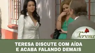 Teresa - Teresa discute com Aída e acaba falando demais