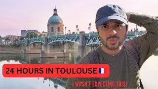 24 HOURS IN TOULOUSE, FRANCE