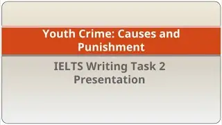 IELTS Writing Task 2: Youth Crime &ndash; Causes & Punishment | Band 7+ Structure & Ideas