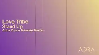 Love Tribe - Stand Up (Adra Disco Rescue Remix)