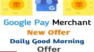 Good Morning Offer Only on Google pay Business account par||