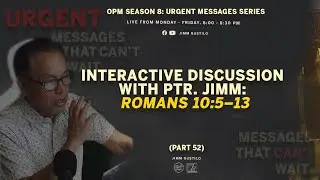 Interactive Discussion with Ptr. Jimm: Romans 10:5&ndash;13
