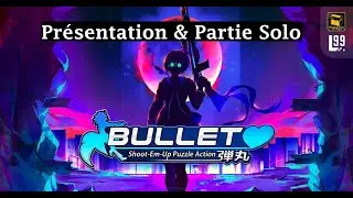 Bullet - Présentation et partie solo