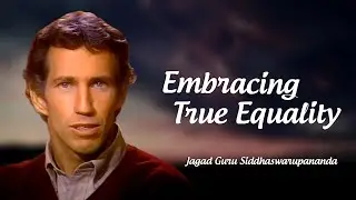 Embracing The True Equality Of All Beings | Jagad Guru Siddhaswarupananda Paramahamsa