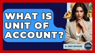 What Is Unit Of Account? - All About Capitalism