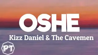 Kizz Daniel - Oshe ft The Cavemen (Official lyrics video)