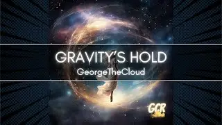 Gravity's Hold | GeorgeTheCloud