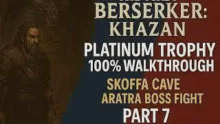 The First Berserker Khazan Platinum Trophy 100% Walkthrough Part 7 Skoffa Cave Aratra Boss Fight