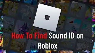 How to Find Sound ID on Roblox - Copy Song ID, Music ID (Guide)