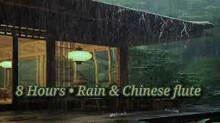 🌧️ 8 Hours of Rain & Chinese Flute Music | Sleep, Relaxation & Meditation