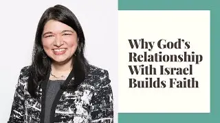 Why God's Relationship With Israel Builds Faith