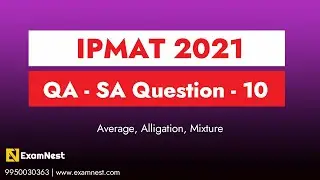 IPMAT 2021 | Question - 10 | QA | SA Section - 1 | Original question | Average, Alligation, Mixture