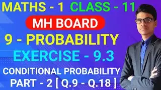 Exercise - 9.3 | Part-2 [Q.9-Q.18] | 9-Probability | Class - 11 | MH Board | Conditional Probability